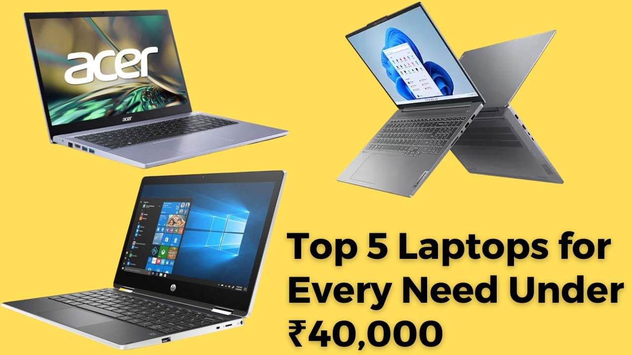 Top 5 Laptops for Every Need Under ₹40000